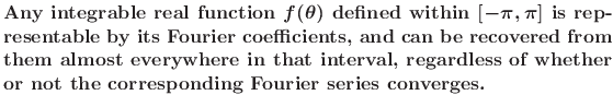 $\textstyle \parbox{\textwidth}{\bf\boldmath Any integrable real function $f(\th...
...val, regardless of whether or not the corresponding Fourier series
converges.}$