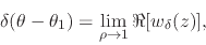 \begin{displaymath}
\delta(\theta-\theta_{1})
=
\lim_{\rho\to 1}
\Re[w_{\delta}(z)],
\end{displaymath}