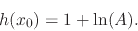 \begin{displaymath}
h(x_{0})
=
1+\ln(A).
\end{displaymath}
