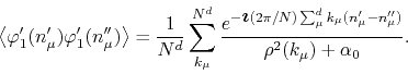 \begin{displaymath}
\left\langle
\varphi_{1}'(n_{\mu}')
\varphi_{1}'(n_{\mu}'...
...}(n_{\mu}'-n_{\mu}'')}
}
{
\rho^{2}(k_{\mu})+\alpha_{0}
}.
\end{displaymath}