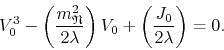 \begin{displaymath}
V_{0}^{3}
-
\left(
\frac{m_{\mathfrak{N}}^{2}}{2\lambda}...
...ght)
V_{0}
+
\left(
\frac{J_{0}}{2\lambda}
\right)
=
0.
\end{displaymath}