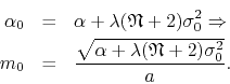\begin{eqnarray*}
\alpha_{0}
& = &
\alpha+\lambda(\mathfrak{N}+2)\sigma_{0}^{...
...rac
{\sqrt{\alpha+\lambda(\mathfrak{N}+2)\sigma_{0}^{2}}}
{a}.
\end{eqnarray*}