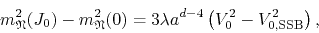 \begin{displaymath}
m_{\mathfrak{N}}^{2}(J_{0})
-
m_{\mathfrak{N}}^{2}(0)
=
...
...
a^{d-4}
\left(
V_{0}^{2}
-
V_{0,{\rm SSB}}^{2}
\right),
\end{displaymath}