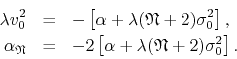 \begin{eqnarray*}
\lambda
v_{0}^{2}
& = &
-
\left[
\alpha
+
\lambda
(\m...
...
\alpha
+
\lambda
(\mathfrak{N}+2)
\sigma_{0}^{2}
\right].
\end{eqnarray*}