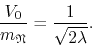 \begin{displaymath}
\frac{V_{0}}{m_{\mathfrak{N}}}
=
\frac{1}{\sqrt{2\lambda}}.
\end{displaymath}