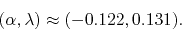 \begin{displaymath}
(\alpha,\lambda)
\approx
(-0.122,0.131).
\end{displaymath}