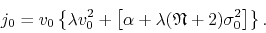 \begin{displaymath}
j_{0}
=
v_{0}
\left\{
\lambda
v_{0}^{2}
+
\left[
\a...
... \lambda
(\mathfrak{N}+2)
\sigma_{0}^{2}
\right]
\right\}.
\end{displaymath}