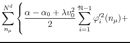 $\displaystyle \sum_{n_{\mu}}^{N^{d}}
\left\{
\rule{0em}{5ex}
\frac{\alpha-\alph...
...a v_{0}^{2}}{2}
\sum_{i=1}^{\mathfrak{N}-1}
\varphi_{i}'^{2}(n_{\mu})
+
\right.$
