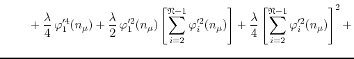 $\displaystyle \hspace{2.0em}
\left.
\rule{0em}{5ex}
+
\frac{\lambda}{4}\,
\varp...
...ft[
\sum_{i=2}^{\mathfrak{N}-1}
\varphi_{i}'^{2}(n_{\mu})
\right]^{2}
+
\right.$