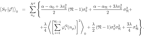 \begin{eqnarray*}
\left\langle
S_{V}[\vec{\varphi}']
\right\rangle_{0}
& = &...
...}
+
\frac{3\lambda}{4}\,
\sigma_{\mathfrak{N}}^{4}
\right\}.
\end{eqnarray*}