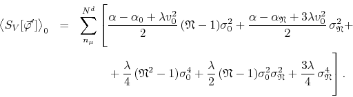 \begin{eqnarray*}
\left\langle
S_{V}[\vec{\varphi}']
\right\rangle_{0}
& = &...
...2}
+
\frac{3\lambda}{4}\,
\sigma_{\mathfrak{N}}^{4}
\right].
\end{eqnarray*}