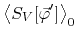 $\displaystyle \left\langle
S_{V}[\vec{\varphi}']
\right\rangle_{0}$