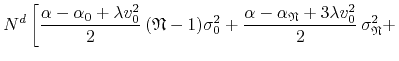 $\displaystyle N^{d}
\left[
\frac{\alpha-\alpha_{0}+\lambda v_{0}^{2}}{2}\,
(\ma...
...pha_{\mathfrak{N}}+3\lambda v_{0}^{2}}{2}\,
\sigma_{\mathfrak{N}}^{2}
+
\right.$