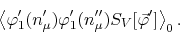 \begin{displaymath}
\left\langle
\varphi_{1}'(n_{\mu}')
\varphi_{1}'(n_{\mu}'')
S_{V}[\vec{\varphi}']
\right\rangle_{0}.
\end{displaymath}