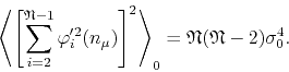 \begin{displaymath}
\left\langle
\left[
\sum_{i=2}^{\mathfrak{N}-1}
\varphi_...
...t\rangle_{0}
=
\mathfrak{N}(\mathfrak{N}-2)
\sigma_{0}^{4}.
\end{displaymath}