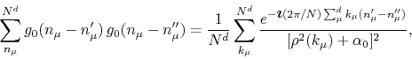 \begin{displaymath}
\sum_{n_{\mu}}^{N^{d}}
g_{0}(n_{\mu}-n_{\mu}')\,
g_{0}(n_...
...mu}'-n_{\mu}'')}
}
{
[\rho^{2}(k_{\mu})+\alpha_{0}]^{2}
},
\end{displaymath}