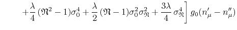 $\displaystyle \hspace{2.2em}
\left.
+
\frac{\lambda}{4}\,
(\mathfrak{N}^{2}-1)
...
...frac{3\lambda}{4}\,
\sigma_{\mathfrak{N}}^{4}
\right]
g_{0}(n_{\mu}'-n_{\mu}'')$