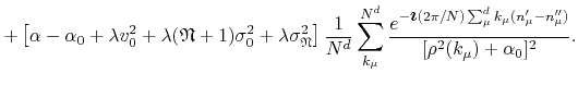 $\displaystyle +
\left[
\alpha-\alpha_{0}
+
\lambda
v_{0}^{2}
+
\lambda
(\mathfr...
...{\mu}^{d}k_{\mu}(n_{\mu}'-n_{\mu}'')}
}
{
[\rho^{2}(k_{\mu})+\alpha_{0}]^{2}
}.$