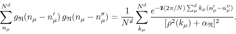 \begin{displaymath}
\sum_{n_{\mu}}^{N^{d}}
g_{\mathfrak{N}}(n_{\mu}-n_{\mu}')\...
...}'')}
}
{
[\rho^{2}(k_{\mu})+\alpha_{\mathfrak{N}}]^{2}
}.
\end{displaymath}