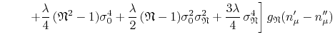 $\displaystyle \hspace{2.2em}
\left.
+
\frac{\lambda}{4}\,
(\mathfrak{N}^{2}-1)
...
...da}{4}\,
\sigma_{\mathfrak{N}}^{4}
\right]
g_{\mathfrak{N}}(n_{\mu}'-n_{\mu}'')$