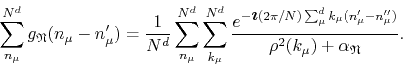 \begin{displaymath}
\sum_{n_{\mu}}^{N^{d}}g_{\mathfrak{N}}(n_{\mu}-n_{\mu}')
=...
...\mu}'-n_{\mu}'')}}
{\rho^{2}(k_{\mu})+\alpha_{\mathfrak{N}}}.
\end{displaymath}