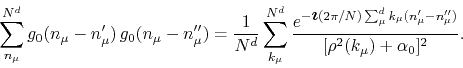 \begin{displaymath}
\sum_{n_{\mu}}^{N^{d}}
g_{0}(n_{\mu}-n_{\mu}')\,
g_{0}(n_...
...mu}'-n_{\mu}'')}
}
{
[\rho^{2}(k_{\mu})+\alpha_{0}]^{2}
}.
\end{displaymath}