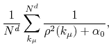 $\displaystyle \frac{1}{N^{d}}
\sum_{k_{\mu}}^{N^{d}}
\frac{1}{\rho^{2}(k_{\mu})+\alpha_{0}},$