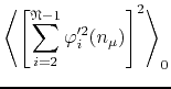 $\displaystyle \left\langle
\left[
\sum_{i=2}^{\mathfrak{N}-1}
\varphi_{i}'^{2}(n_{\mu})
\right]^{2}
\right\rangle_{0}$
