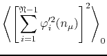$\displaystyle \left\langle
\left[
\sum_{i=1}^{\mathfrak{N}-1}
\varphi_{i}'^{2}(n_{\mu})
\right]^{2}
\right\rangle_{0}$