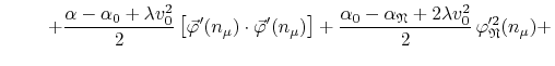 $\displaystyle \hspace{2.23em}
\left.
+
\frac{\alpha-\alpha_{0}+\lambda v_{0}^{2...
...rak{N}}+2\lambda v_{0}^{2}}{2}\,
\varphi_{\mathfrak{N}}'^{2}(n_{\mu})
+
\right.$