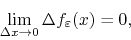 \begin{displaymath}
\lim_{\Delta x\to 0}
\Delta f_{\varepsilon}(x)
=
0,
\end{displaymath}