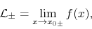 \begin{displaymath}
{\cal L}_{\pm}
=
\lim_{x\to x_{0\pm}}f(x),
\end{displaymath}