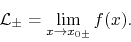 \begin{displaymath}
{\cal L}_{\pm}
=
\lim_{x\to x_{0\pm}}f(x).
\end{displaymath}