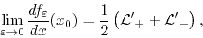 \begin{displaymath}
\lim_{\varepsilon\to 0}\frac{df_{\varepsilon}}{dx}(x_{0})
=
\frac{1}{2}\left({\cal L'}_{+}+{\cal L'}_{-}\right),
\end{displaymath}