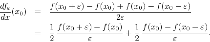 \begin{eqnarray*}
\frac{df_{\varepsilon}}{dx}(x_{0})
& = &
\frac
{
f(x_{0}...
... \frac
{
f(x_{0})
-
f(x_{0}-\varepsilon)
}
{\varepsilon}.
\end{eqnarray*}