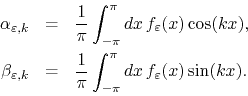 \begin{eqnarray*}
\alpha_{\varepsilon,k}
& = &
\frac{1}{\pi}
\int_{-\pi}^{\p...
...ac{1}{\pi}
\int_{-\pi}^{\pi}dx\,
f_{\varepsilon}(x)
\sin(kx).
\end{eqnarray*}