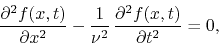 \begin{displaymath}
\frac{\partial^{2}f(x,t)}{\partial x^{2}}
-
\frac{1}{\nu^{2}}\,
\frac{\partial^{2}f(x,t)}{\partial t^{2}}
=
0,
\end{displaymath}