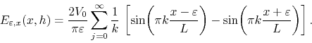 \begin{displaymath}
E_{\varepsilon,x}(x,h)
=
\frac{2V_{0}}{\pi\varepsilon}
\...
...
-
\sin\!\left(\pi k\frac{x+\varepsilon}{L}\right)
\right].
\end{displaymath}