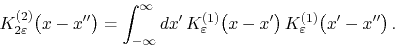 \begin{displaymath}
K_{2\varepsilon}^{(2)}\!\left(x-x''\right)
=
\int_{-\inft...
...\left(x-x'\right)
K_{\varepsilon}^{(1)}\!\left(x'-x''\right).
\end{displaymath}