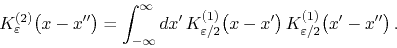 \begin{displaymath}
K_{\varepsilon}^{(2)}\!\left(x-x''\right)
=
\int_{-\infty...
...eft(x-x'\right)
K_{\varepsilon/2}^{(1)}\!\left(x'-x''\right).
\end{displaymath}