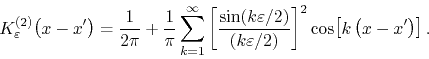 \begin{displaymath}
K_{\varepsilon}^{(2)}\!\left(x-x'\right)
=
\frac{1}{2\pi}...
...silon/2)}
\right]^{2}
\cos\!\left[k\left(x-x'\right)\right].
\end{displaymath}