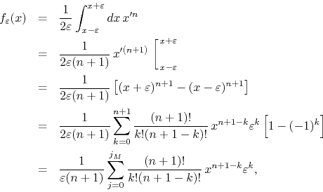 \begin{eqnarray*}
f_{\varepsilon}(x)
& = &
\frac{1}{2\varepsilon}
\int_{x-\v...
...^{j_{M}}
\frac{(n+1)!}{k!(n+1-k)!}\,
x^{n+1-k}\varepsilon^{k},
\end{eqnarray*}