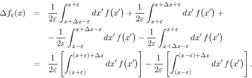 \begin{eqnarray*}
\Delta f_{\varepsilon}(x)
& = &
\frac{1}{2\varepsilon}
\in...
...)}^{(x-\varepsilon)+\Delta x}dx'\,
f\!\left(x'\right)
\right].
\end{eqnarray*}