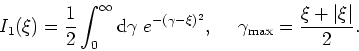 \begin{displaymath}
I_{1}(\xi)=\frac{1}{2}\int_{0}^{\infty}{\rm
d}\gamma\;e^{-(\...
...{2}}, \mbox{    }\gamma_{\rm
max}=\frac{\xi+\vert\xi\vert}{2}.
\end{displaymath}