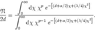 \begin{displaymath}
\frac{\mathfrak{N}}{2d}=\frac{\displaystyle \int_{0}^{\infty...
...1} \;e^{-\left[(d+\alpha/2)\chi
+(\lambda/4)\chi^{2}\right]}}.
\end{displaymath}