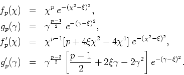 \begin{eqnarray*}
f_{p}(\chi) & = & \chi^{p}\;e^{-(\chi^{2}-\xi)^{2}},  g_{p}(...
...rac{p-1}{2}+2\xi\gamma
-2\gamma^{2}\right]e^{-(\gamma-\xi)^{2}}.
\end{eqnarray*}