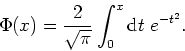 \begin{displaymath}
\Phi(x)=\frac{2}{\sqrt{\pi}}\int_{0}^{x}{\rm d}t\;e^{-t^{2}}.
\end{displaymath}