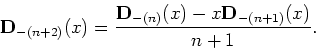 \begin{displaymath}
{\bf D}_{-(n+2)}(x)=\frac{{\bf D}_{-(n)}(x)-x{\bf D}_{-(n+1)}(x)}{n+1}.
\end{displaymath}