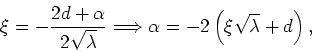 \begin{displaymath}
\xi=-\frac{2d+\alpha}{2\sqrt{\lambda}}\Longrightarrow
\alpha=-2\left(\xi\sqrt{\lambda}+d\right),
\end{displaymath}