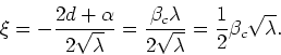 \begin{displaymath}
\xi=-\frac{2d+\alpha}{2\sqrt{\lambda}}
=\frac{\beta_{c}\lambda}{2\sqrt{\lambda}}
=\frac{1}{2}\beta_{c}\sqrt{\lambda}.
\end{displaymath}